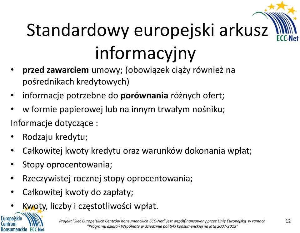 Informacje dotyczące : Rodzaju kredytu; Całkowitej kwoty kredytu oraz warunków dokonania wpłat; Stopy