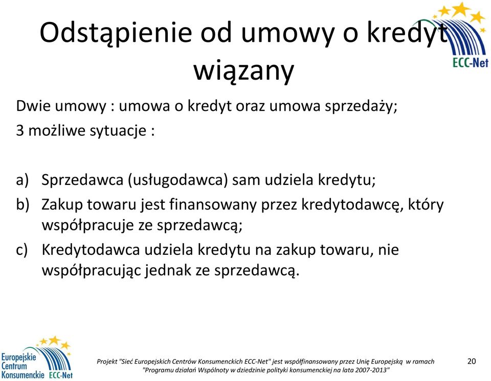 Zakup towaru jest finansowany przez kredytodawcę, który współpracuje ze sprzedawcą;