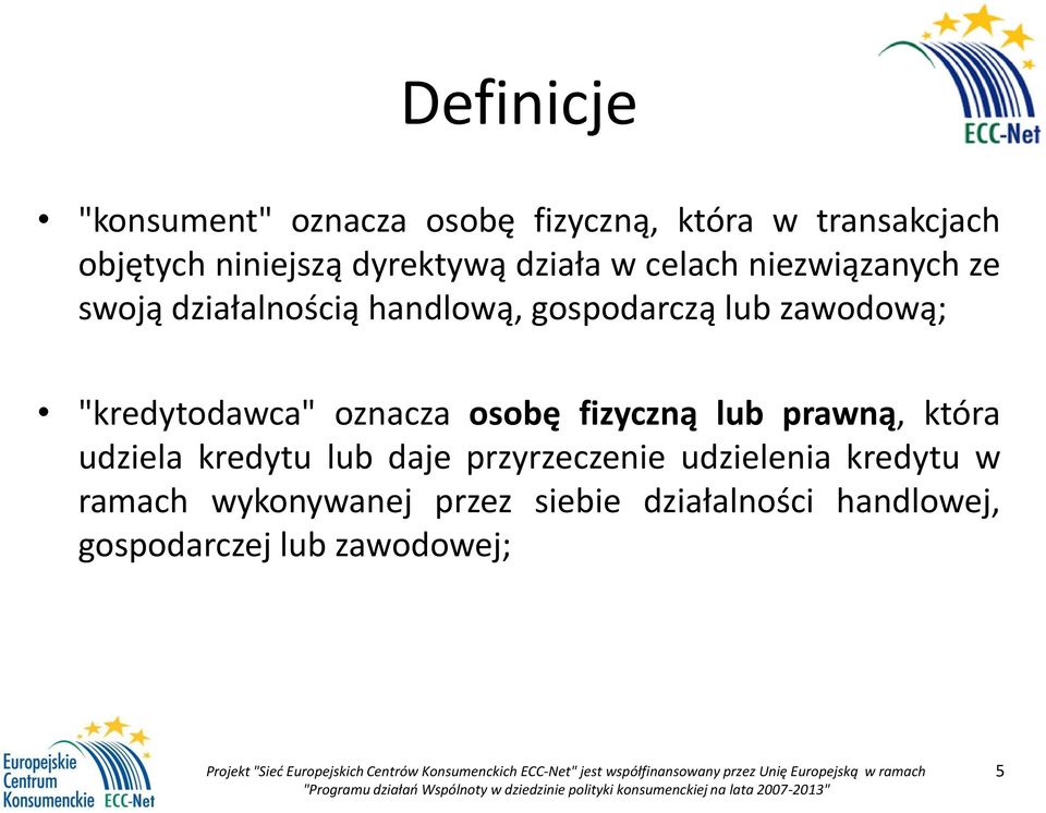 "kredytodawca" oznacza osobę fizyczną lub prawną, która udziela kredytu lub daje przyrzeczenie