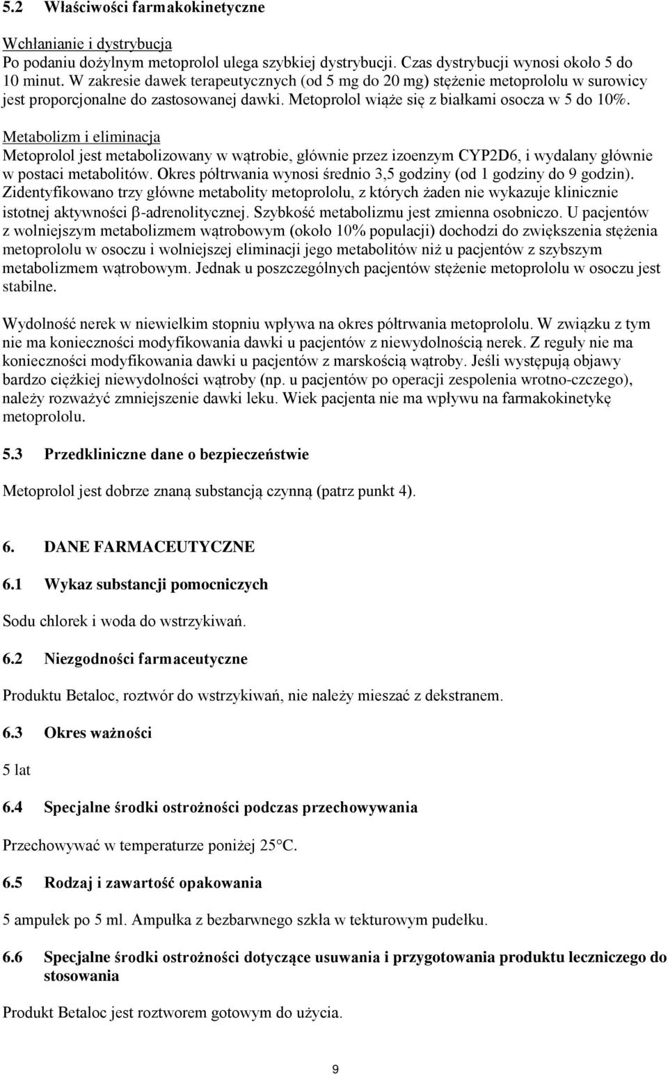 Metabolizm i eliminacja Metoprolol jest metabolizowany w wątrobie, głównie przez izoenzym CYP2D6, i wydalany głównie w postaci metabolitów.