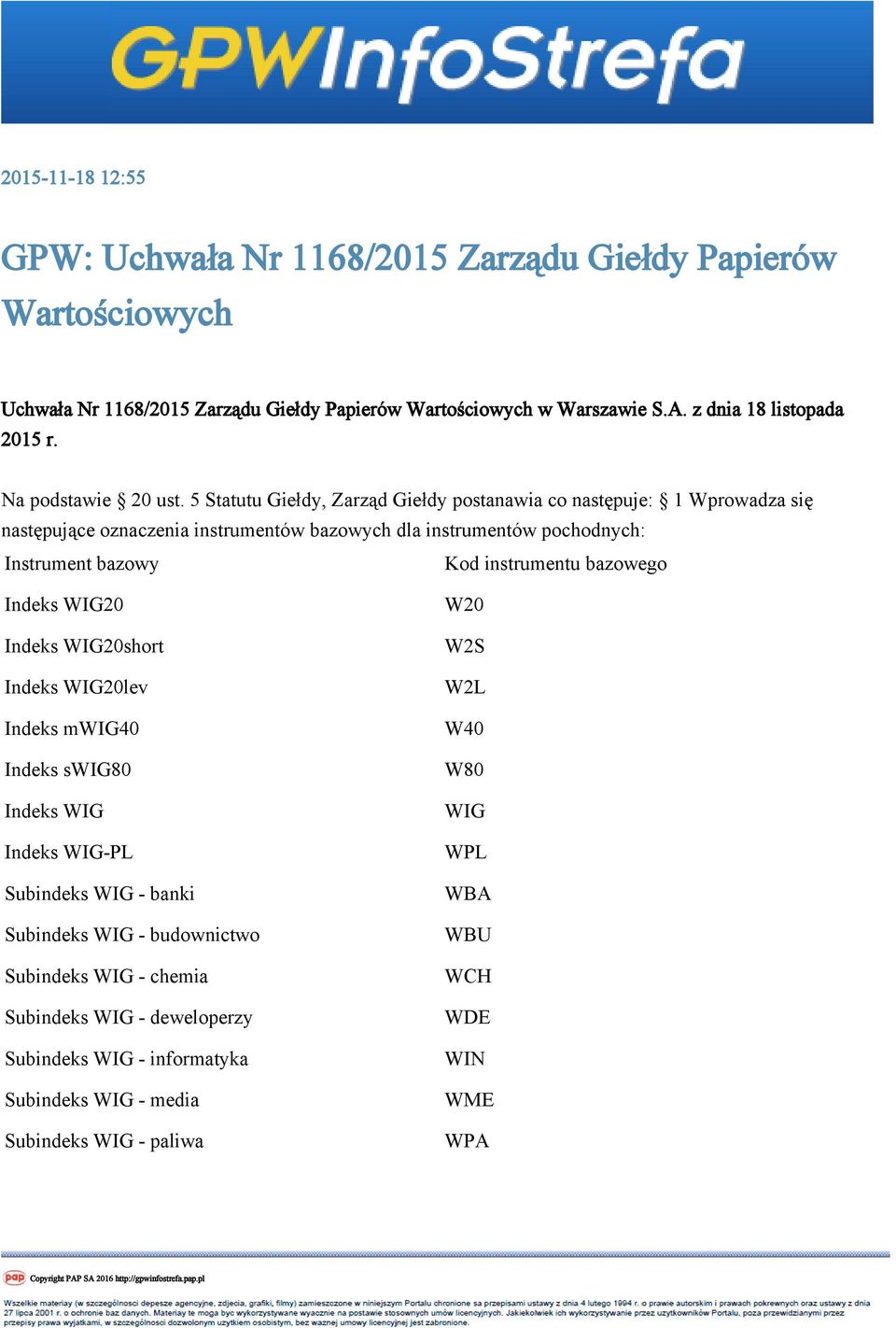 5 Statutu Giełdy, Zarząd Giełdy postanawia co następuje: 1 Wprowadza się następujące oznaczenia instrumentów bazowych dla instrumentów pochodnych: Instrument bazowy Kod instrumentu