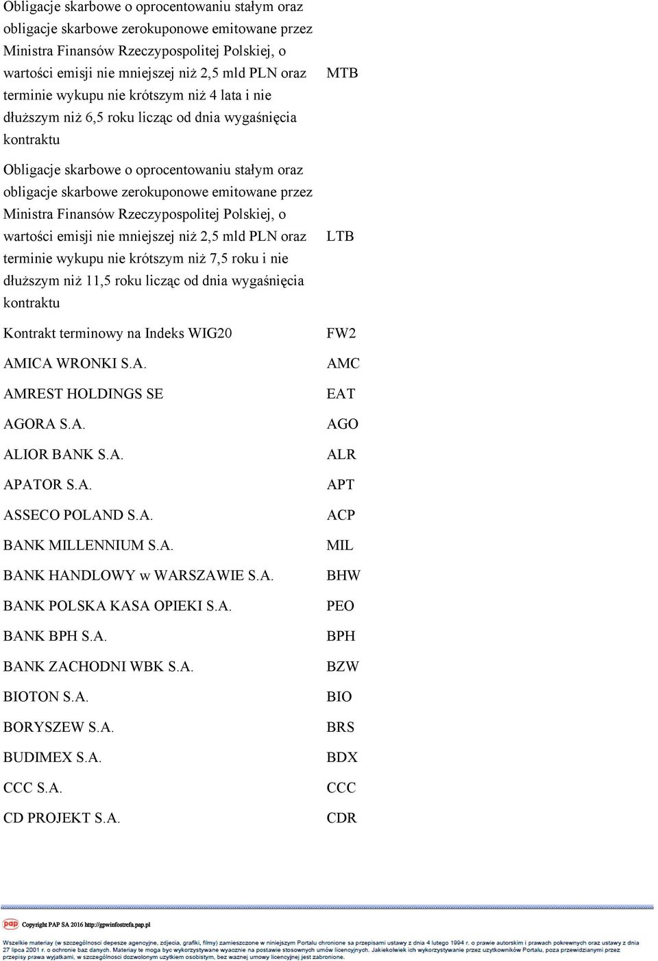 wygaśnięcia kontraktu Kontrakt terminowy na Indeks WIG20 AMICA WRONKI S.A. AMREST HOLDINGS SE AGORA S.A. ALIOR BANK S.A. APATOR S.A. ASSECO POLAND S.A. BANK MILLENNIUM S.A. BANK HANDLOWY w WARSZAWIE S.