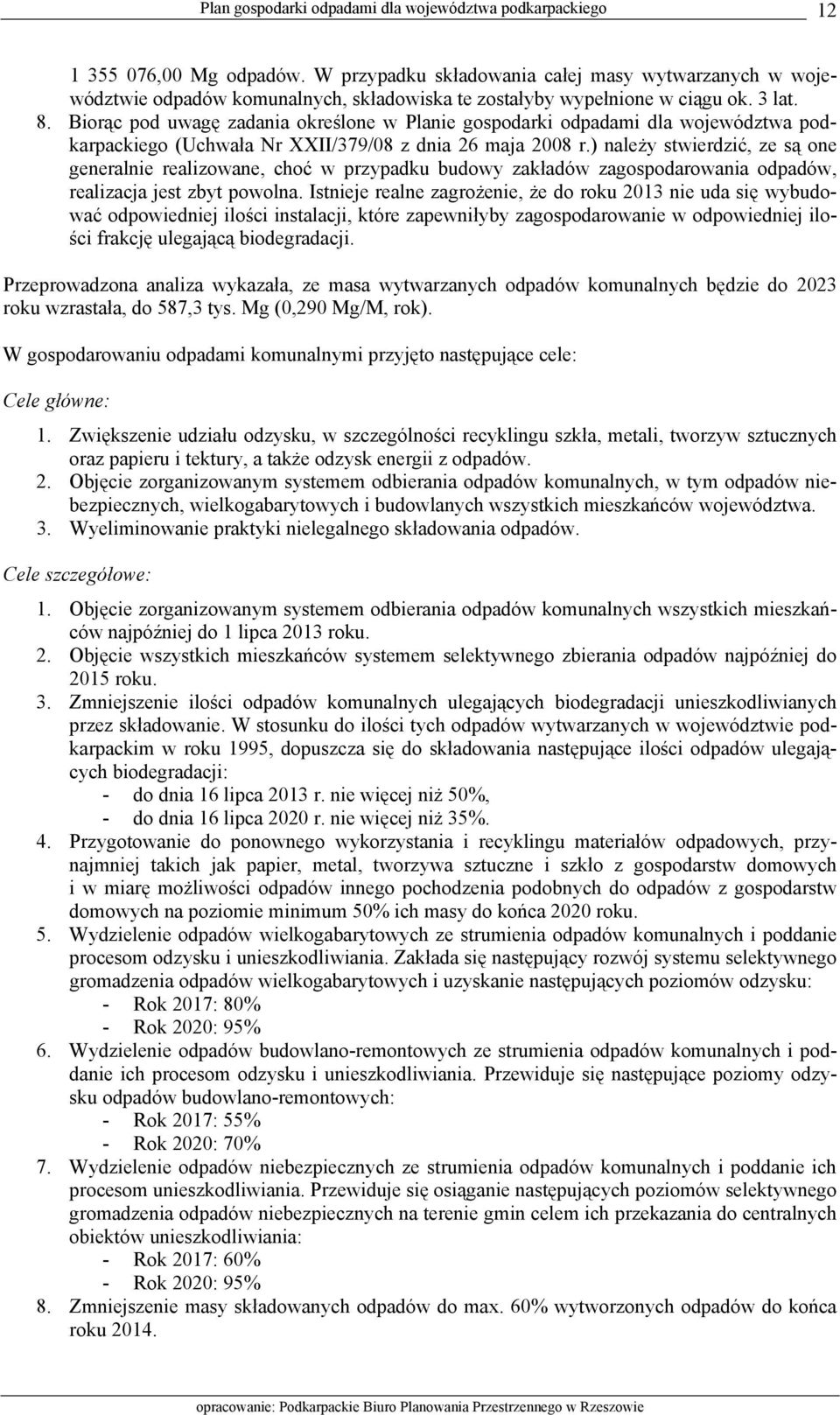 ) należy stwierdzić, ze są one generalnie realizowane, choć w przypadku budowy zakładów zagospodarowania odpadów, realizacja jest zbyt powolna.