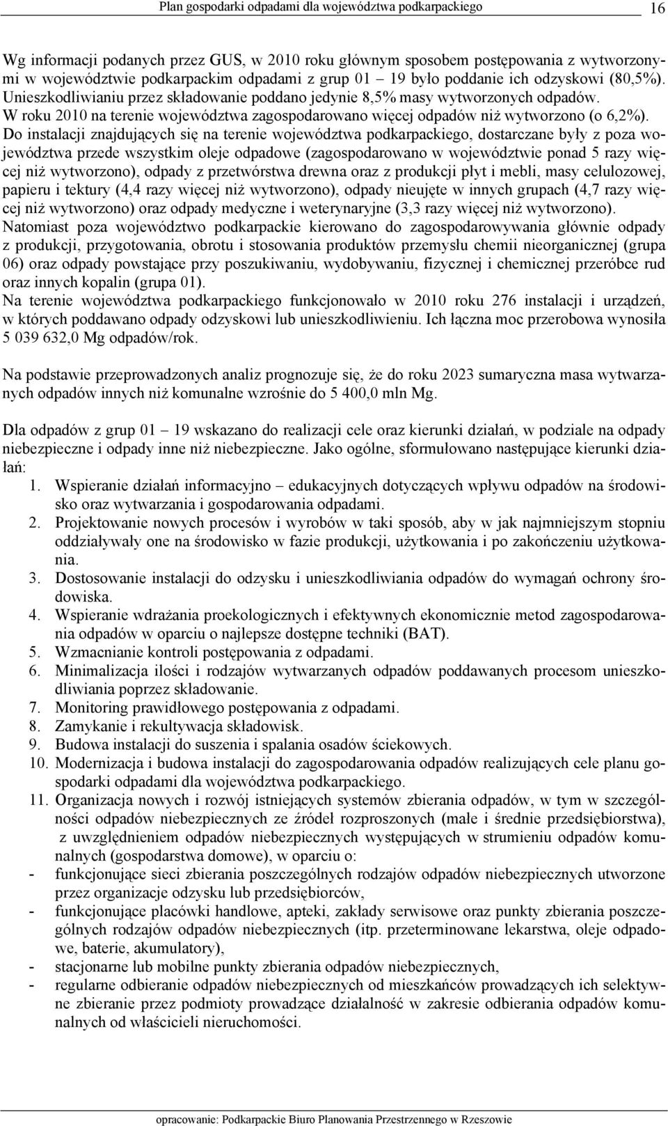 Do instalacji znajdujących się na terenie województwa podkarpackiego, dostarczane były z poza województwa przede wszystkim oleje odpadowe (zagospodarowano w województwie ponad 5 razy więcej niż