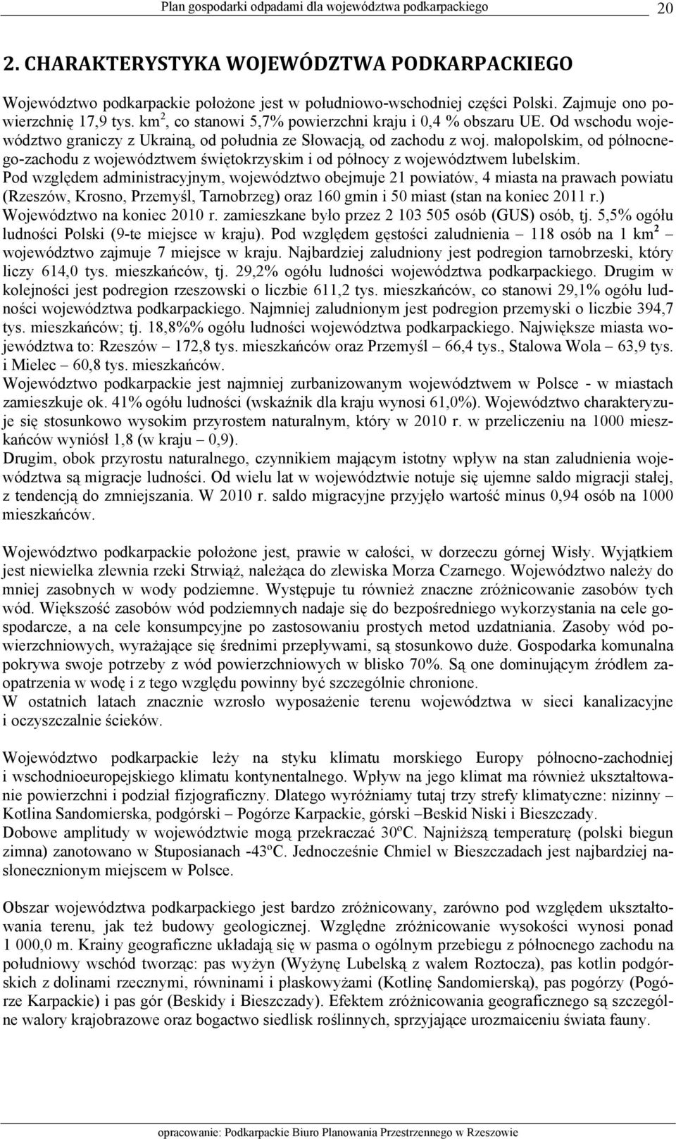małopolskim, od północnego-zachodu z województwem świętokrzyskim i od północy z województwem lubelskim.
