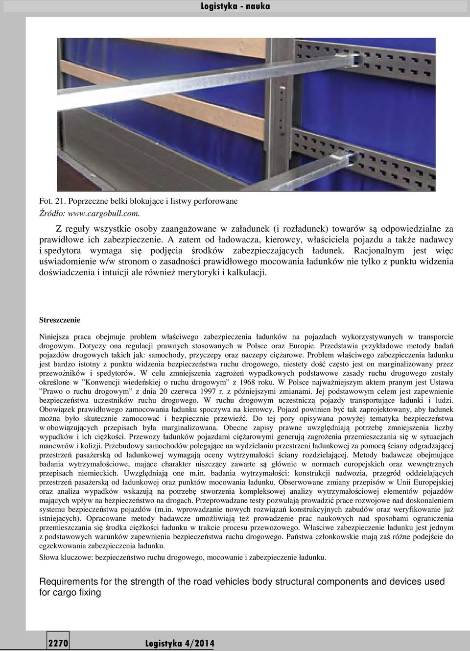 A zatem od ładowacza, kierowcy, właściciela pojazdu a także nadawcy i spedytora wymaga się podjęcia środków zabezpieczających ładunek.