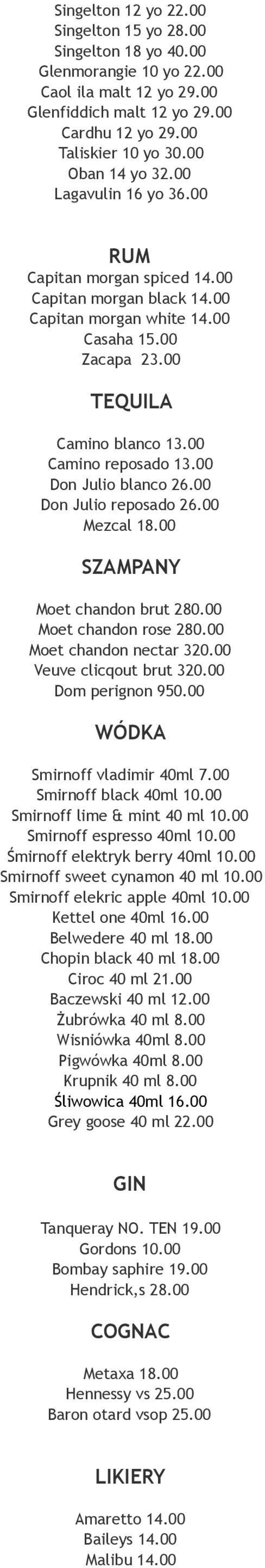 00 Camino reposado 13.00 Don Julio blanco 26.00 Don Julio reposado 26.00 Mezcal 18.00 SZAMPANY Moet chandon brut 280.00 Moet chandon rose 280.00 Moet chandon nectar 320.00 Veuve clicqout brut 320.