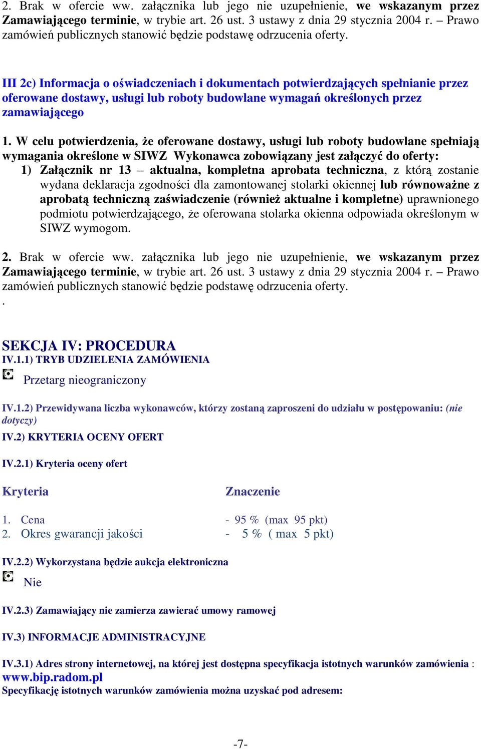 III 2c) Informacja o oświadczeniach i dokumentach potwierdzających spełnianie przez oferowane dostawy, usługi lub roboty budowlane wymagań określonych przez zamawiającego 1.
