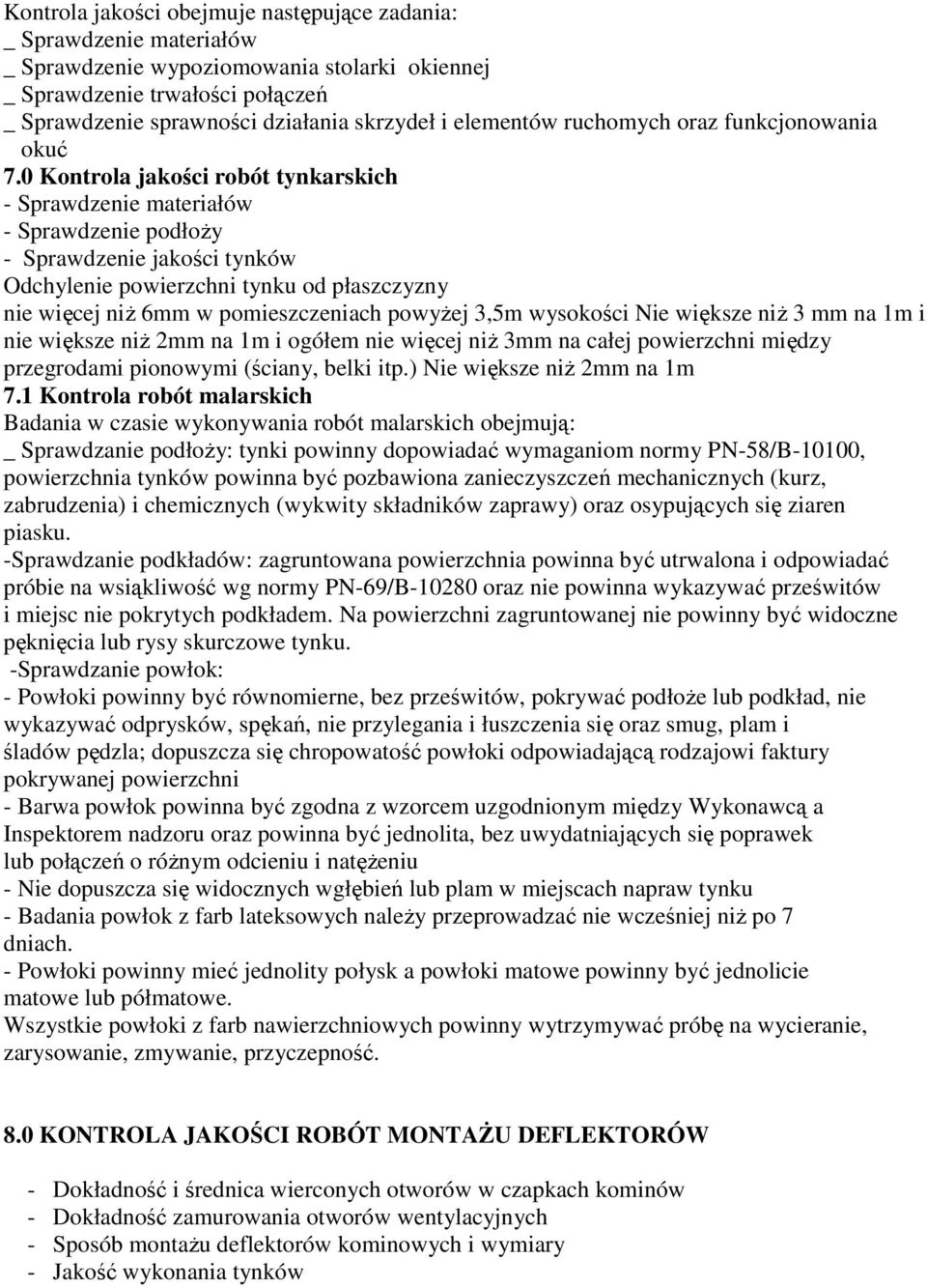 0 Kontrola jakości robót tynkarskich - Sprawdzenie materiałów - Sprawdzenie podłoży - Sprawdzenie jakości tynków Odchylenie powierzchni tynku od płaszczyzny nie więcej niż 6mm w pomieszczeniach