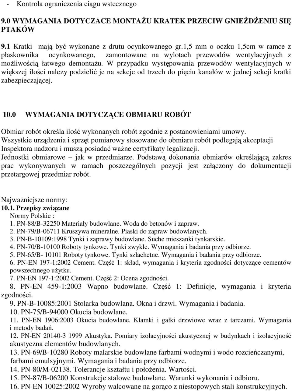 W przypadku występowania przewodów wentylacyjnych w większej ilości należy podzielić je na sekcje od trzech do pięciu kanałów w jednej sekcji kratki zabezpieczającej. 10.