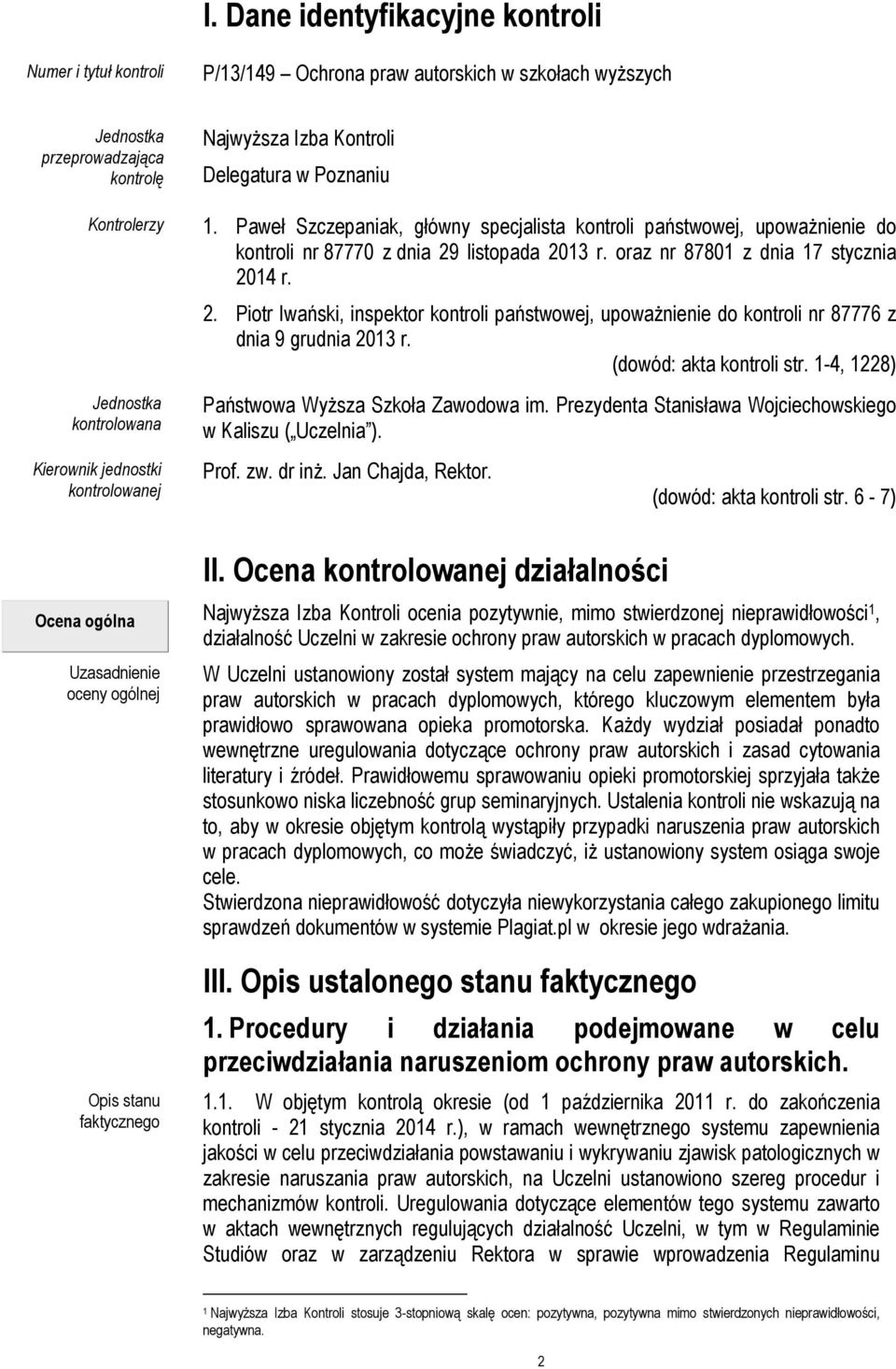 oraz nr 87801 z dnia 17 stycznia 2014 r. 2. Piotr Iwański, inspektor kontroli państwowej, upoważnienie do kontroli nr 87776 z dnia 9 grudnia 2013 r. (dowód: akta kontroli str.