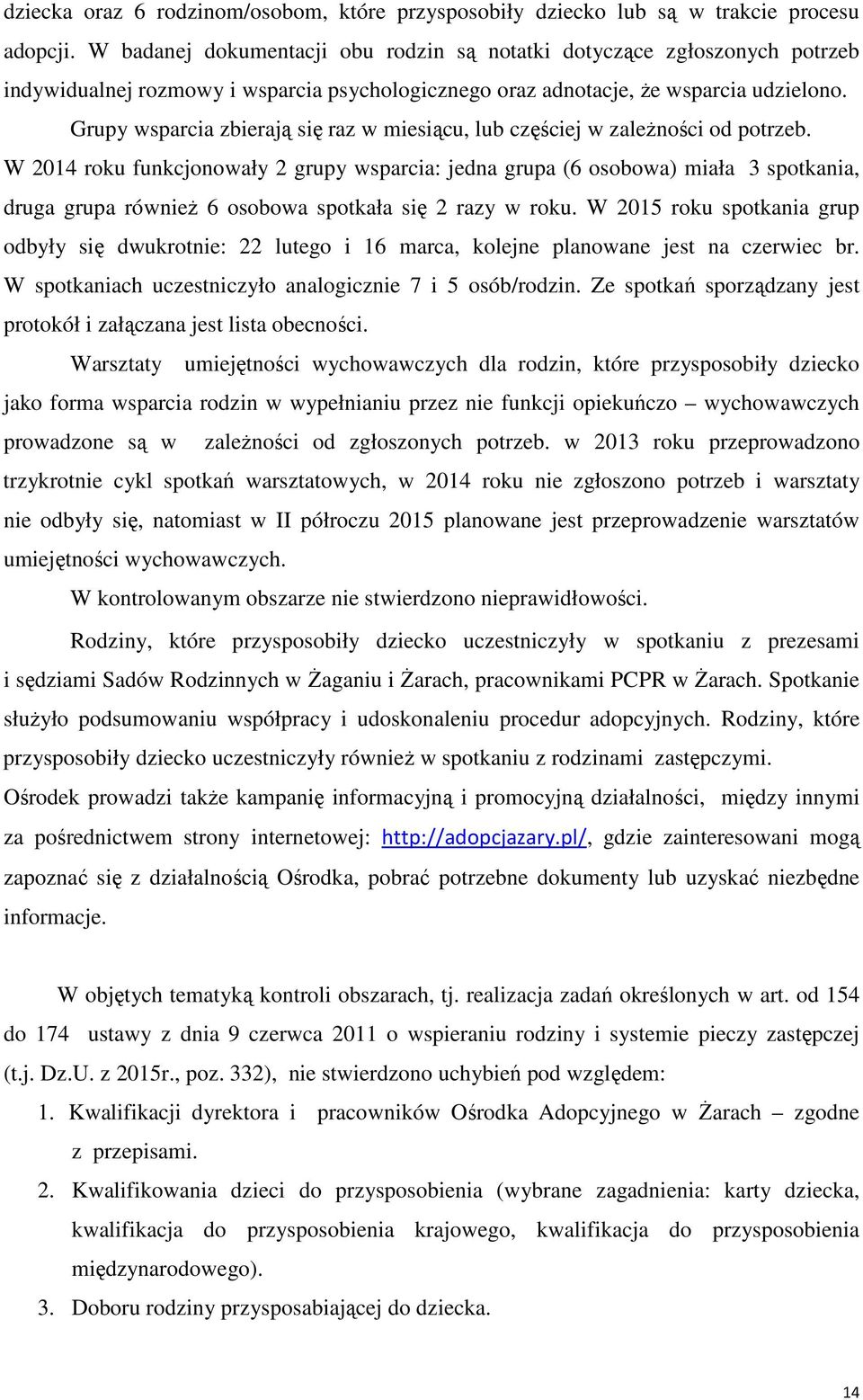 Grupy wsparcia zbierają się raz w miesiącu, lub częściej w zależności od potrzeb.