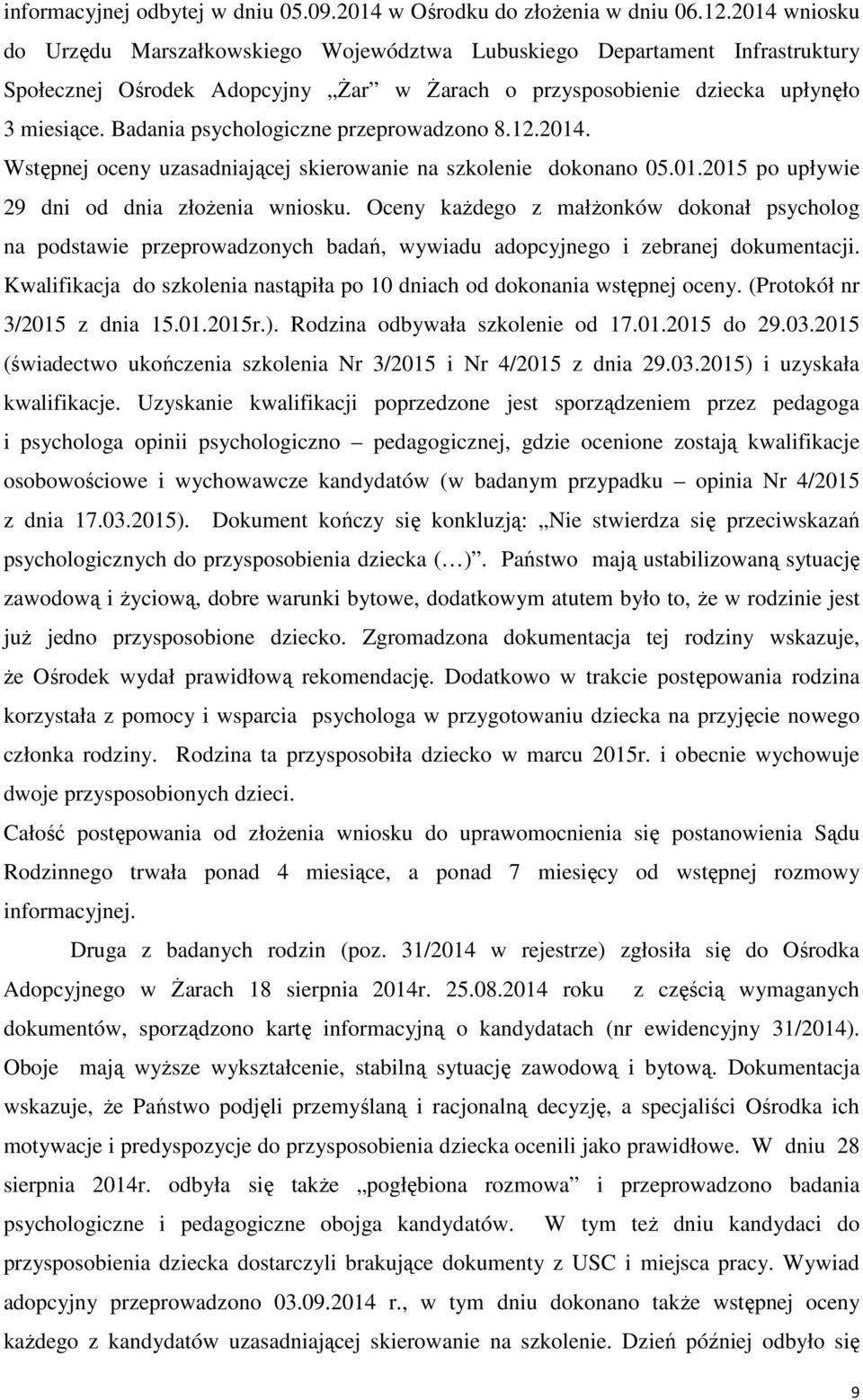 Badania psychologiczne przeprowadzono 8.12.2014. Wstępnej oceny uzasadniającej skierowanie na szkolenie dokonano 05.01.2015 po upływie 29 dni od dnia złożenia wniosku.