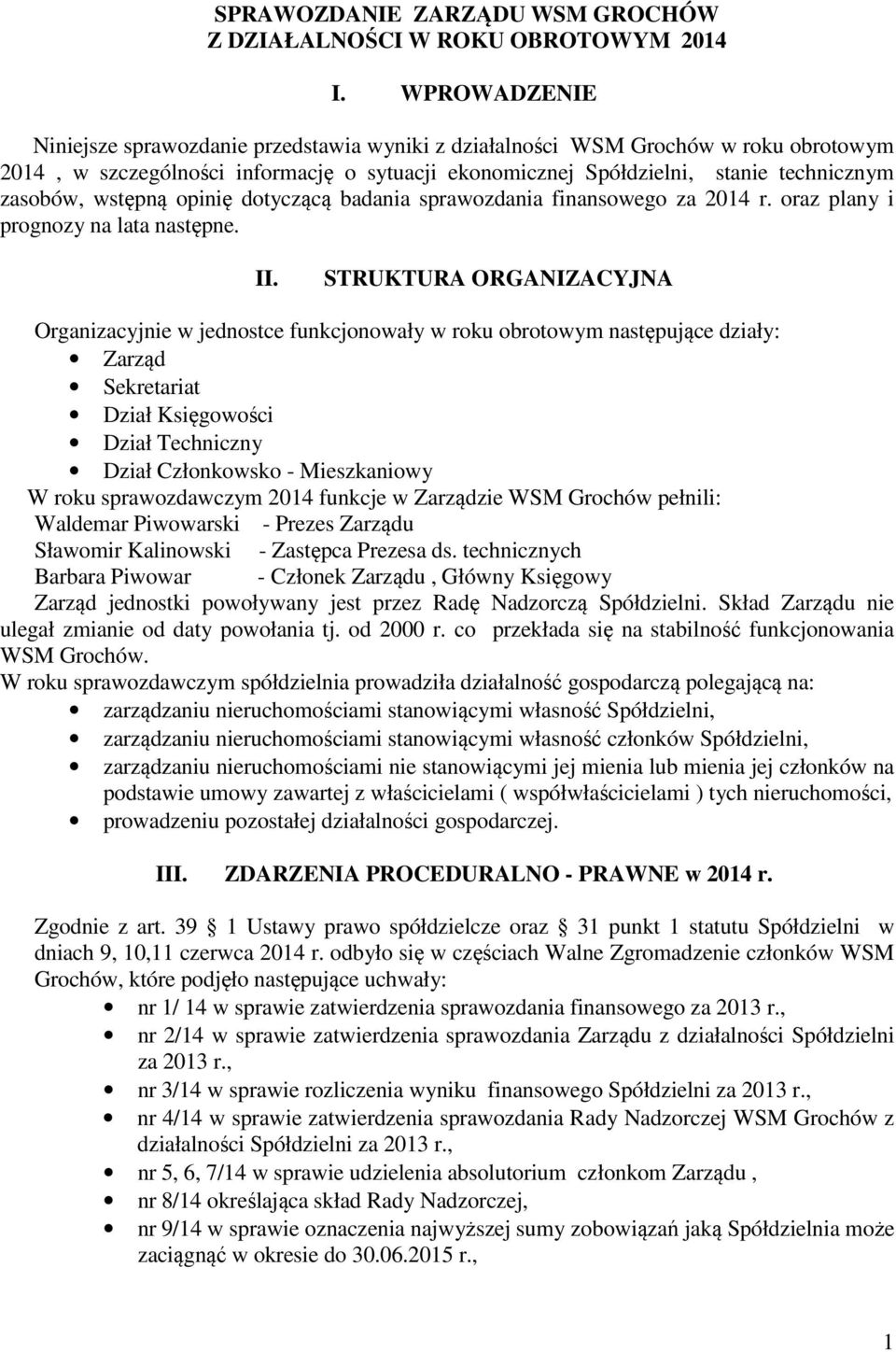 wstępną opinię dotyczącą badania sprawozdania finansowego za 2014 r. oraz plany i prognozy na lata następne. II.