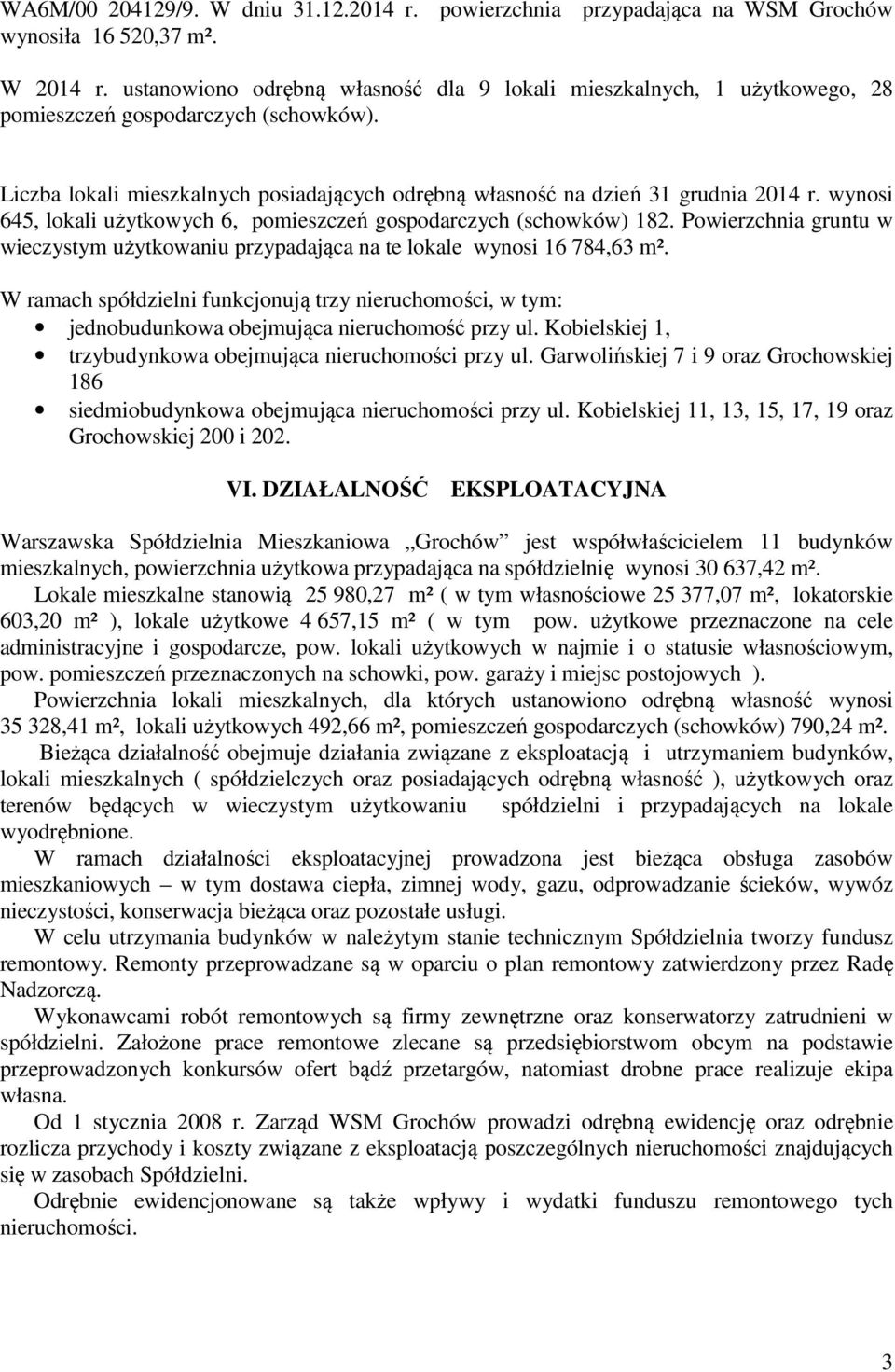wynosi 645, lokali użytkowych 6, pomieszczeń gospodarczych (schowków) 182. Powierzchnia gruntu w wieczystym użytkowaniu przypadająca na te lokale wynosi 16 784,63 m².
