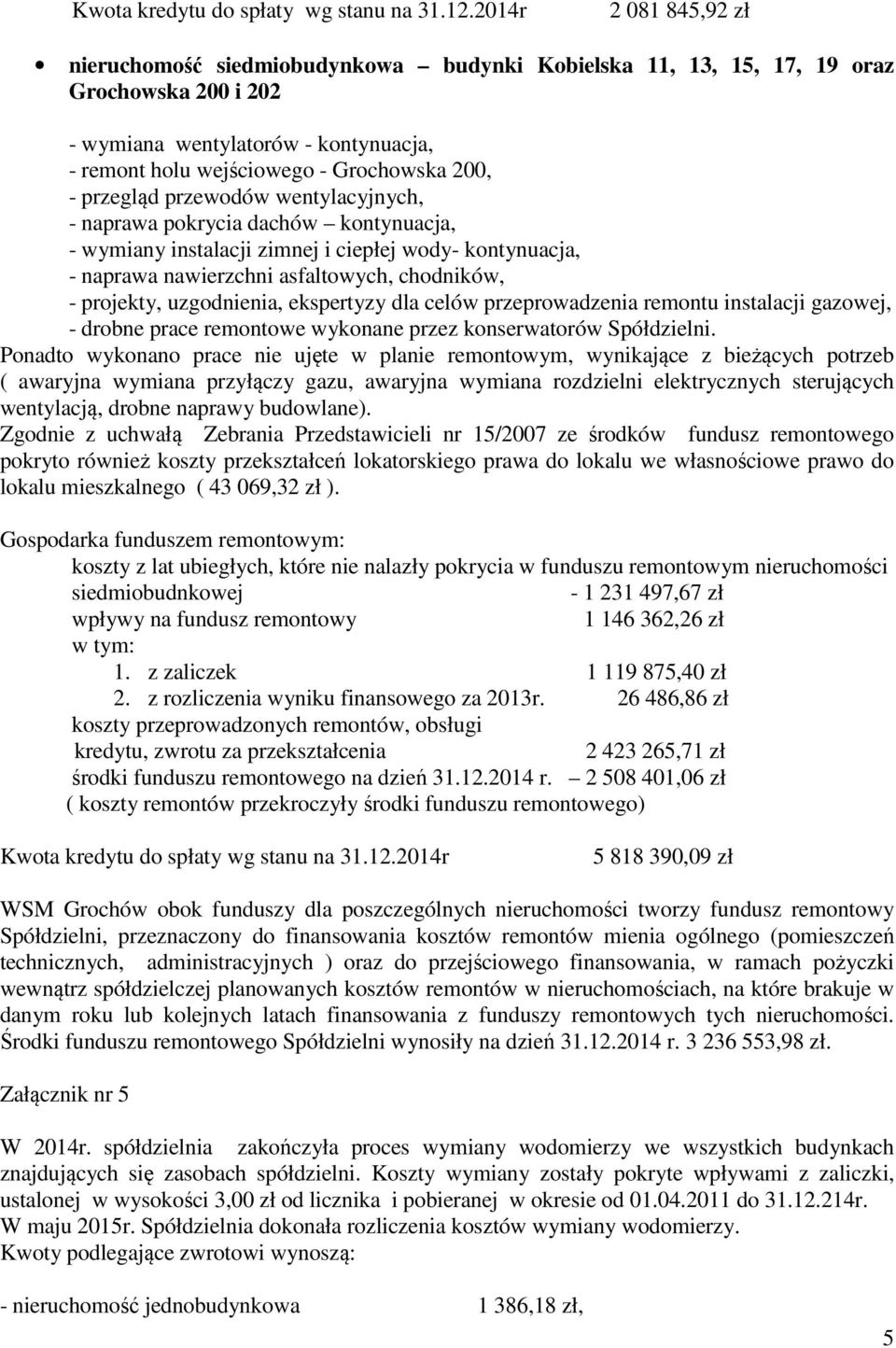 przegląd przewodów wentylacyjnych, - naprawa pokrycia dachów kontynuacja, - wymiany instalacji zimnej i ciepłej wody- kontynuacja, - naprawa nawierzchni asfaltowych, chodników, - projekty,
