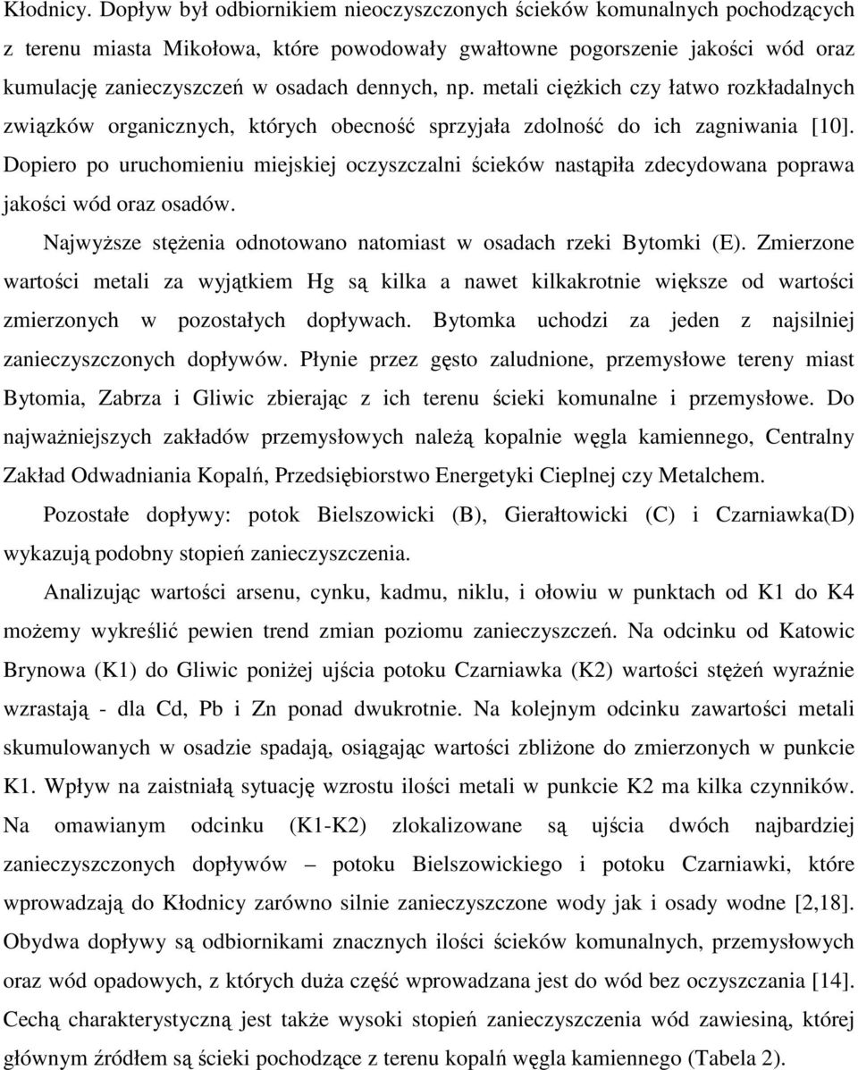 np. metali cięŝkich czy łatwo rozkładalnych związków organicznych, których obecność sprzyjała zdolność do ich zagniwania [10].