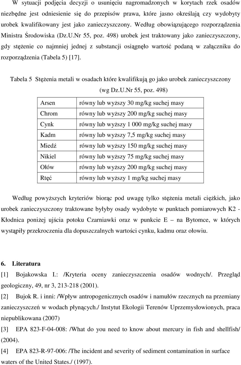 498) urobek jest traktowany jako zanieczyszczony, gdy stęŝenie co najmniej jednej z substancji osiągnęło wartość podaną w załączniku do rozporządzenia (Tabela 5) [17].