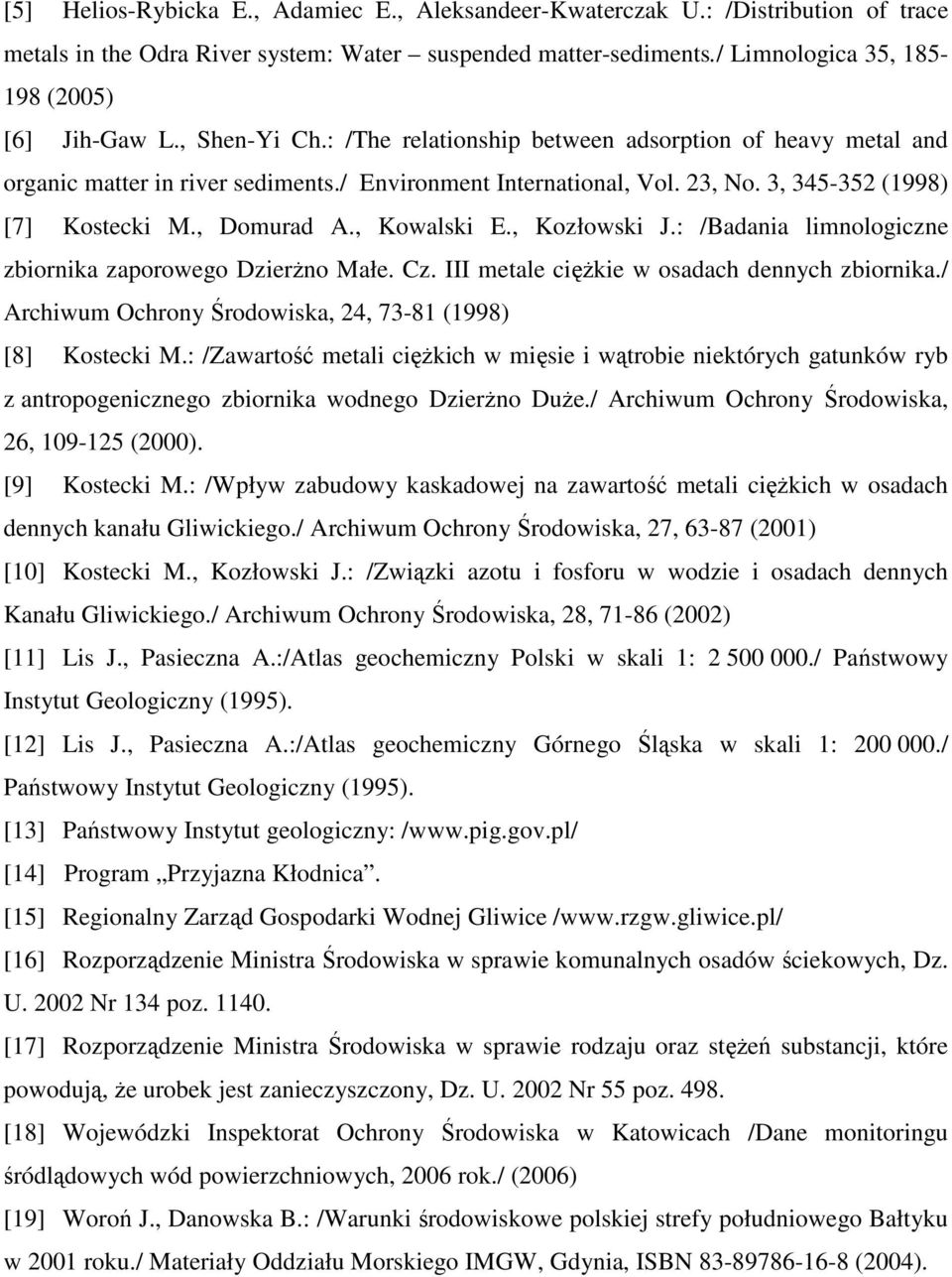 , Kowalski E., Kozłowski J.: /Badania limnologiczne zbiornika zaporowego DzierŜno Małe. Cz. III metale cięŝkie w osadach dennych zbiornika.