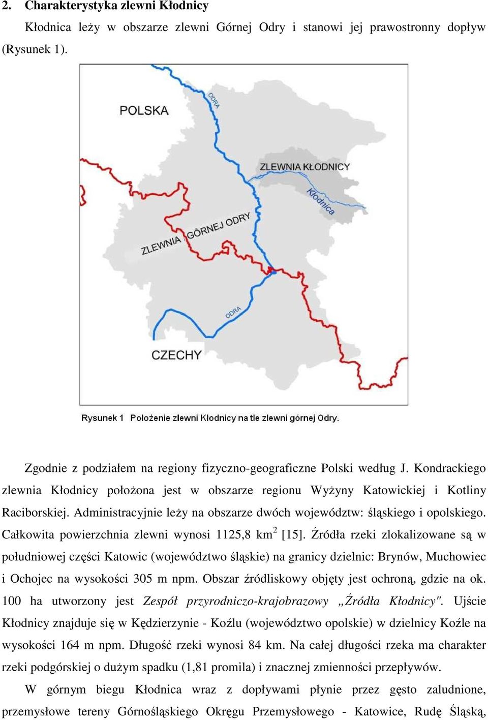 Całkowita powierzchnia zlewni wynosi 1125,8 km 2 [15].