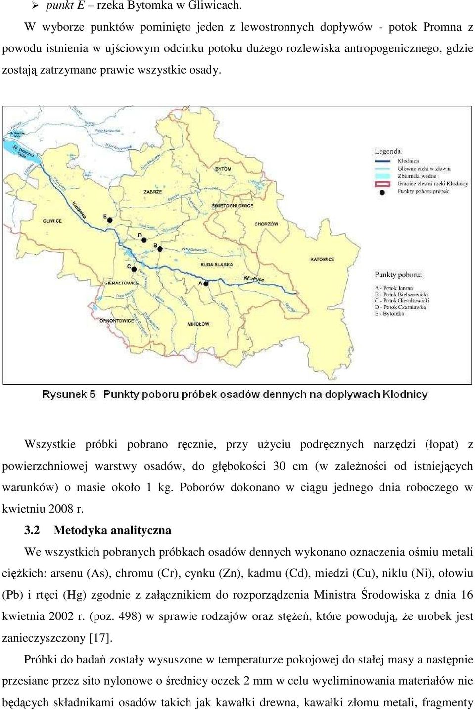 osady. Wszystkie próbki pobrano ręcznie, przy uŝyciu podręcznych narzędzi (łopat) z powierzchniowej warstwy osadów, do głębokości 30 cm (w zaleŝności od istniejących warunków) o masie około 1 kg.