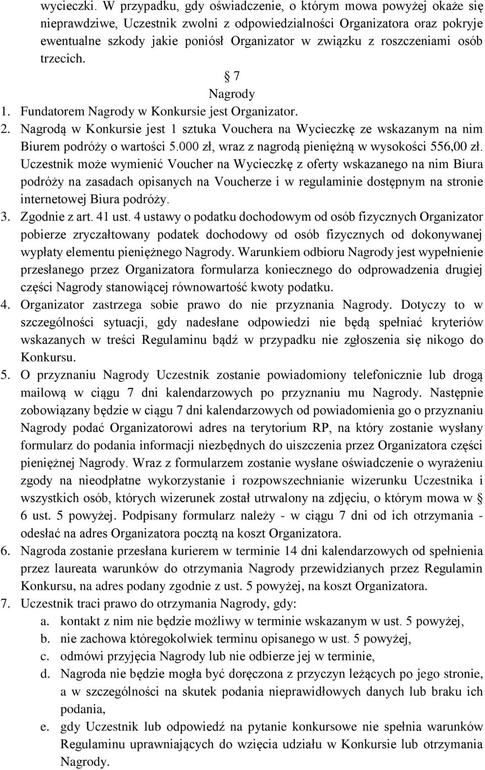 roszczeniami osób trzecich. 7 Nagrody 1. Fundatorem Nagrody w Konkursie jest Organizator. 2. Nagrodą w Konkursie jest 1 sztuka Vouchera na Wycieczkę ze wskazanym na nim Biurem podróży o wartości 5.