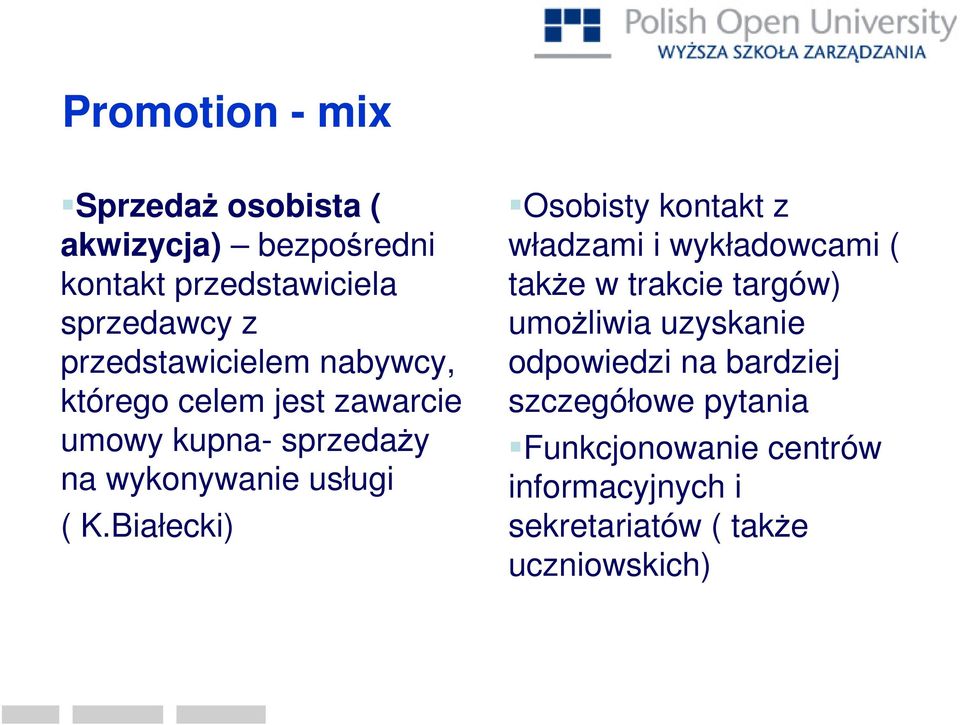 Białecki) Osobisty kontakt z władzami i wykładowcami ( takŝe w trakcie targów) umoŝliwia uzyskanie