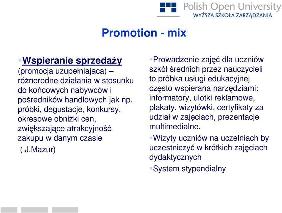 Mazur) Prowadzenie zajęć dla uczniów szkółśrednich przez nauczycieli to próbka usługi edukacyjnej często wspierana narzędziami: informatory, ulotki