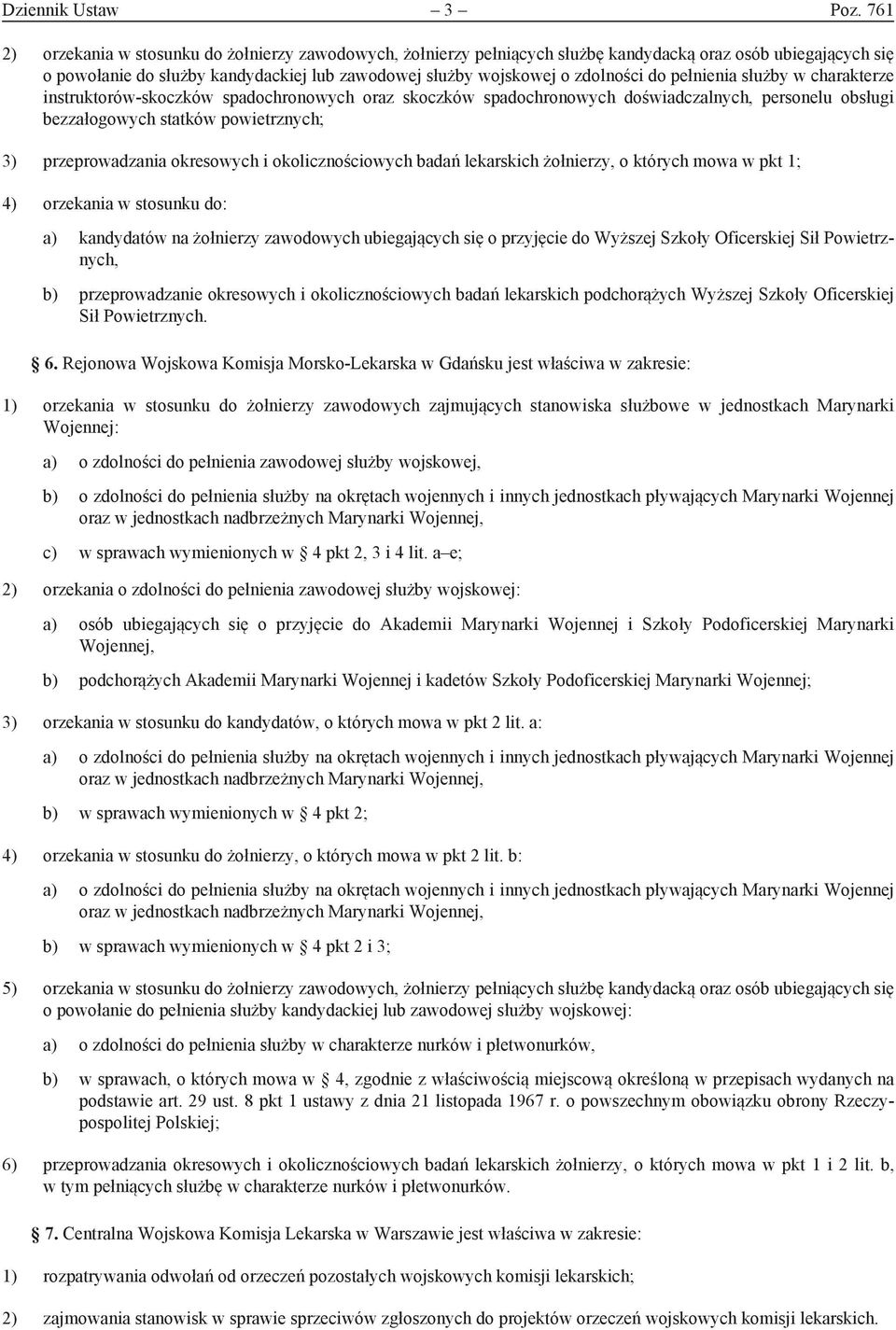 pełnienia służby w charakterze instruktorów-skoczków spadochronowych oraz skoczków spadochronowych doświadczalnych, personelu obsługi bezzałogowych statków powietrznych; 3) przeprowadzania okresowych