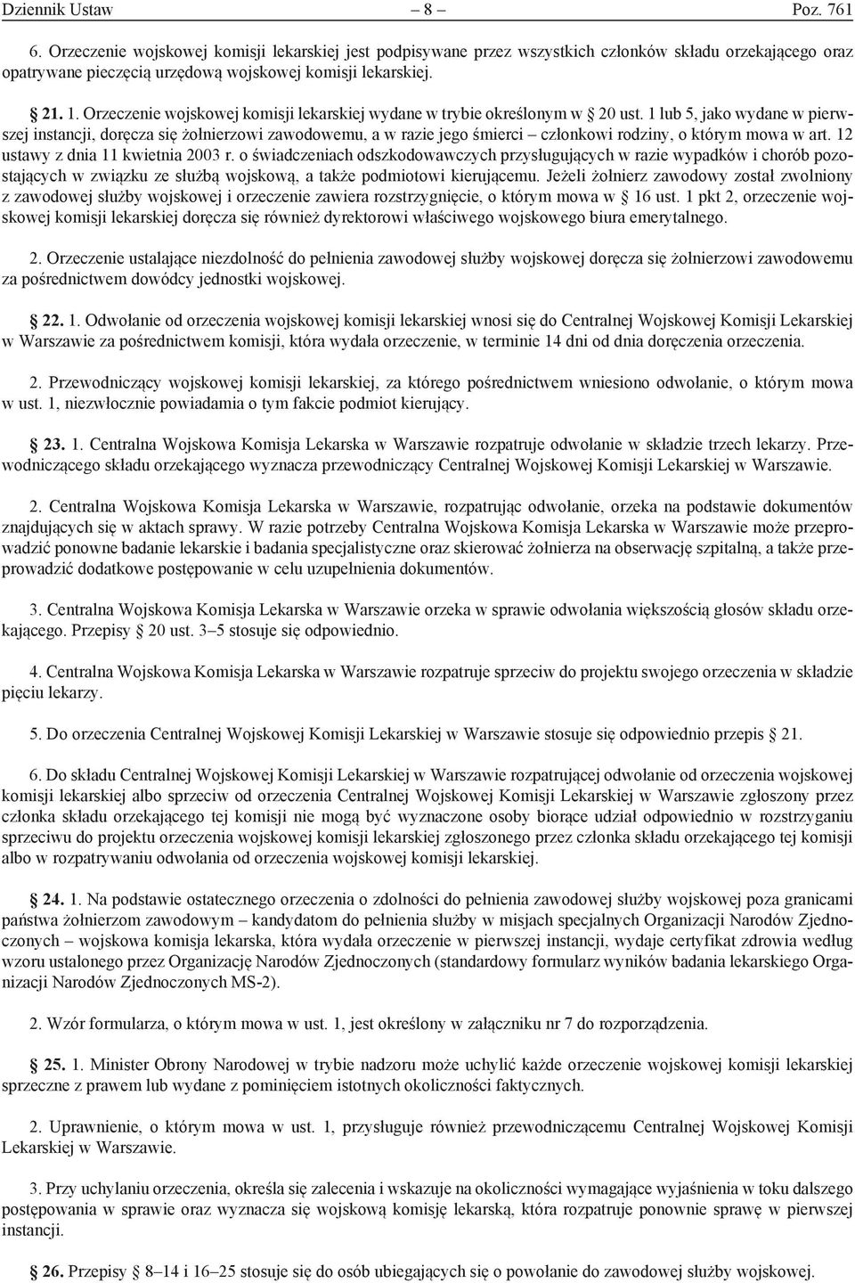 1 lub 5, jako wydane w pierwszej instancji, doręcza się żołnierzowi zawodowemu, a w razie jego śmierci członkowi rodziny, o którym mowa w art. 12 ustawy z dnia 11 kwietnia 2003 r.