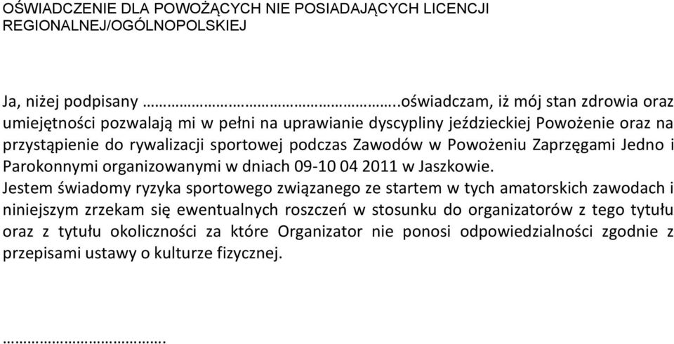 podczas Zawodów w Powożeniu Zaprzęgami Jedno i Parokonnymi organizowanymi w dniach 09-10 04 2011 w Jaszkowie.