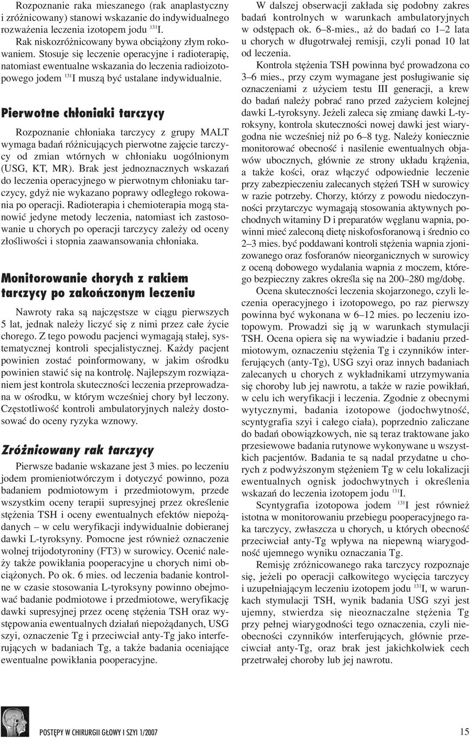 Pierwotne ch³oniaki tarczycy Rozpoznanie ch³oniaka tarczycy z grupy MALT wymaga badañ ró nicuj¹cych pierwotne zajêcie tarczycy od zmian wtórnych w ch³oniaku uogólnionym (USG, KT, MR).