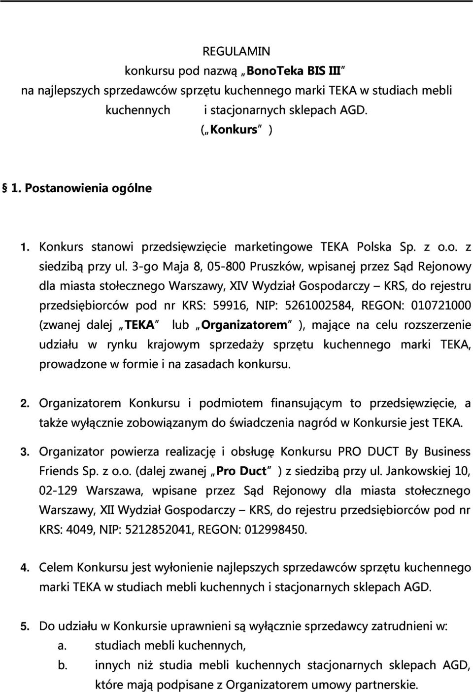 miasta dalej stołecznego TEKA pod nr Warszawy, lub KRS: Organizatorem ), 59916, XIV Wydział NIP: 5261002584, Gospodarczy mające na REGON: celu KRS, rozszerzenie 010721000 do rejestru 1.