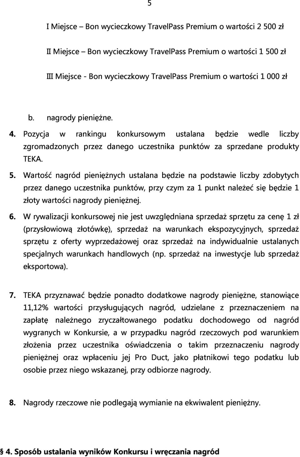 przez Wartość danego nagród uczestnika pieniężnych punktów, ustalana przy będzie czym za na 1 podstawie punkt należeć liczby się zdobytych 6.
