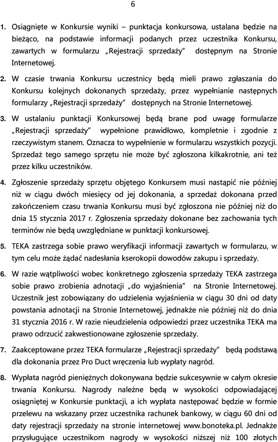 Internetowej. Konkursu formularzy czasie kolejnych Rejestracji trwania Konkursu dokonanych sprzedaży uczestnicy sprzedaży, dostępnych będą przez na mieli Stronie wypełnianie prawo Internetowej.