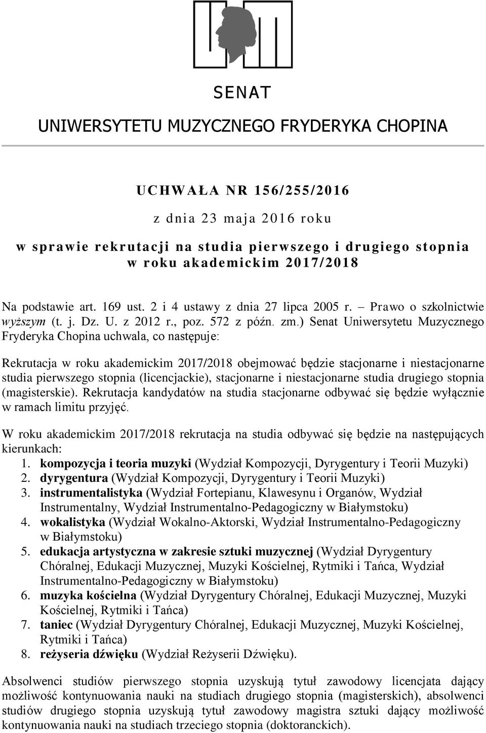 ) Senat Uniwersytetu Muzycznego Fryderyka Chopina uchwala, co następuje: Rekrutacja w roku akademickim 2017/2018 obejmować będzie stacjonarne i niestacjonarne studia pierwszego stopnia
