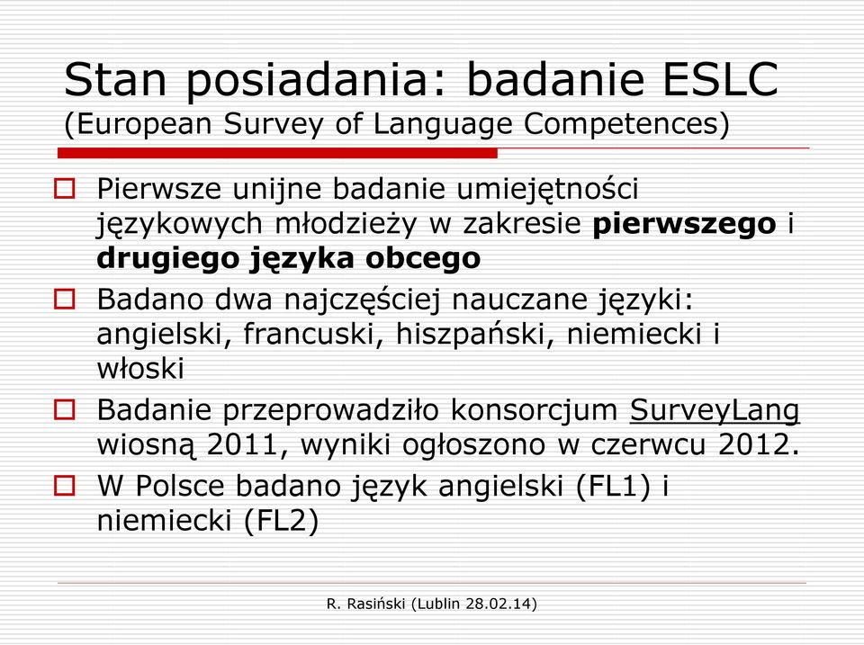 nauczane języki: angielski, francuski, hiszpański, niemiecki i włoski Badanie przeprowadziło konsorcjum