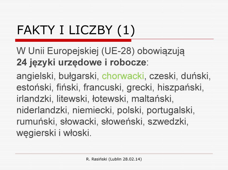 francuski, grecki, hiszpański, irlandzki, litewski, łotewski, maltański,