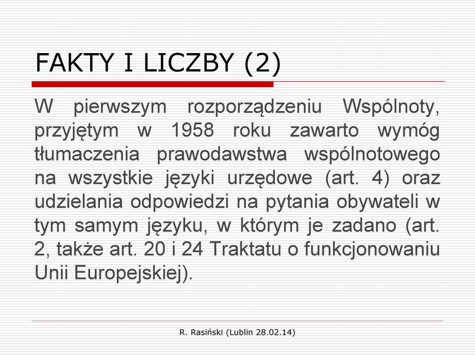 (art. 4) oraz udzielania odpowiedzi na pytania obywateli w tym samym języku, w