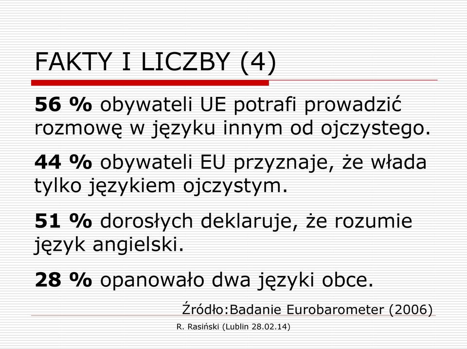 44 % obywateli EU przyznaje, że włada tylko językiem ojczystym.