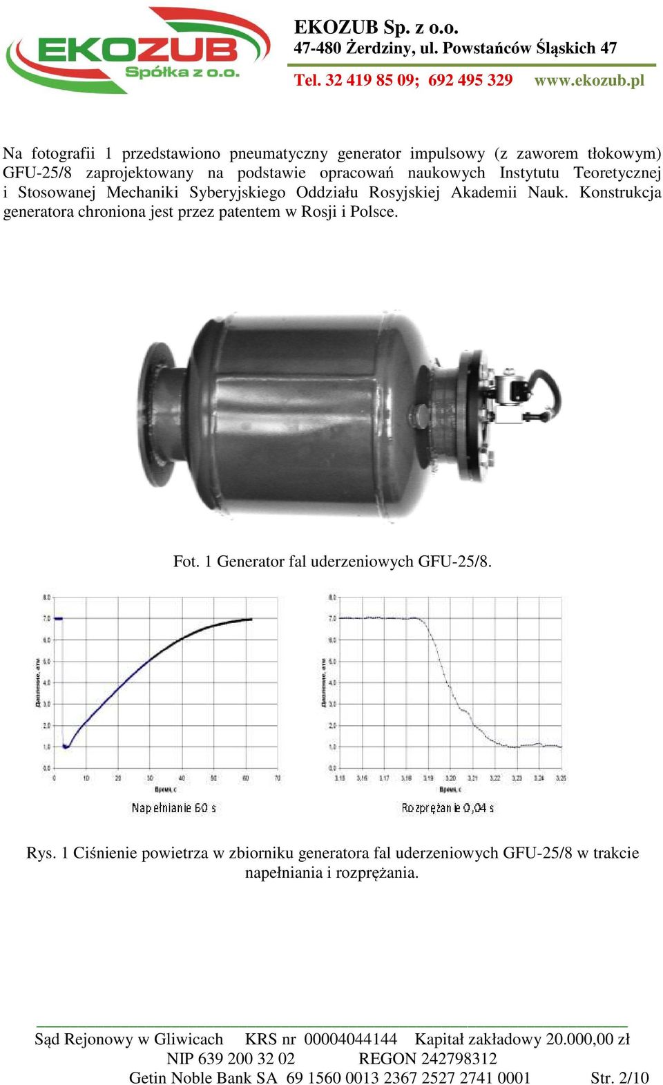 Konstrukcja generatora chroniona jest przez patentem w Rosji i Polsce. Fot. 1 Generator fal uderzeniowych GFU-25/8. Rys.