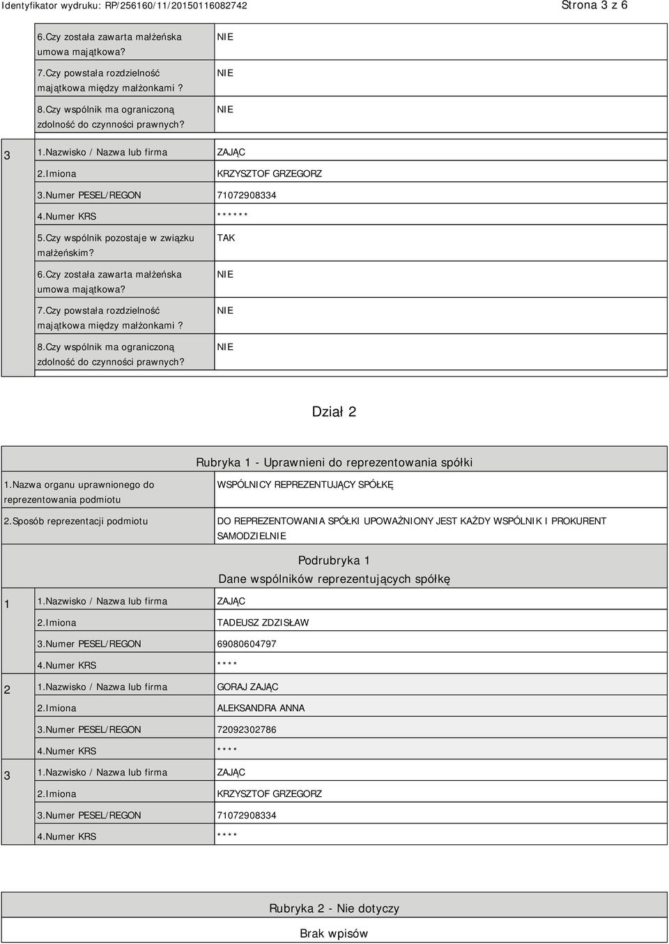 7.Czy powstała rozdzielność majątkowa między małżonkami? 8.Czy wspólnik ma ograniczoną zdolność do czynności prawnych? TAK Dział 2 Rubryka 1 - Uprawnieni do reprezentowania spółki 1.