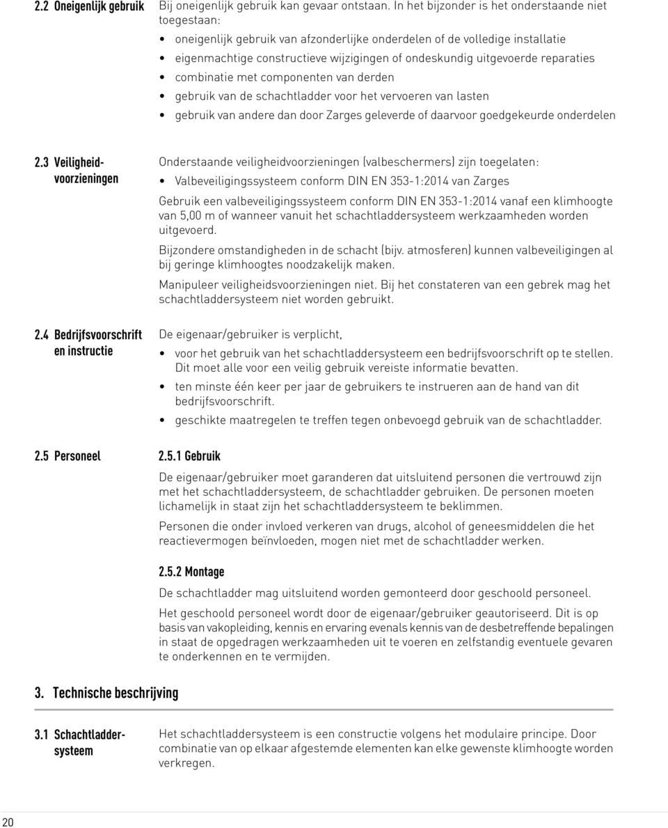 reparaties combinatie met componenten van derden gebruik van de schachtladder voor het vervoeren van lasten gebruik van andere dan door Zarges geleverde of daarvoor goedgekeurde onderdelen 2.