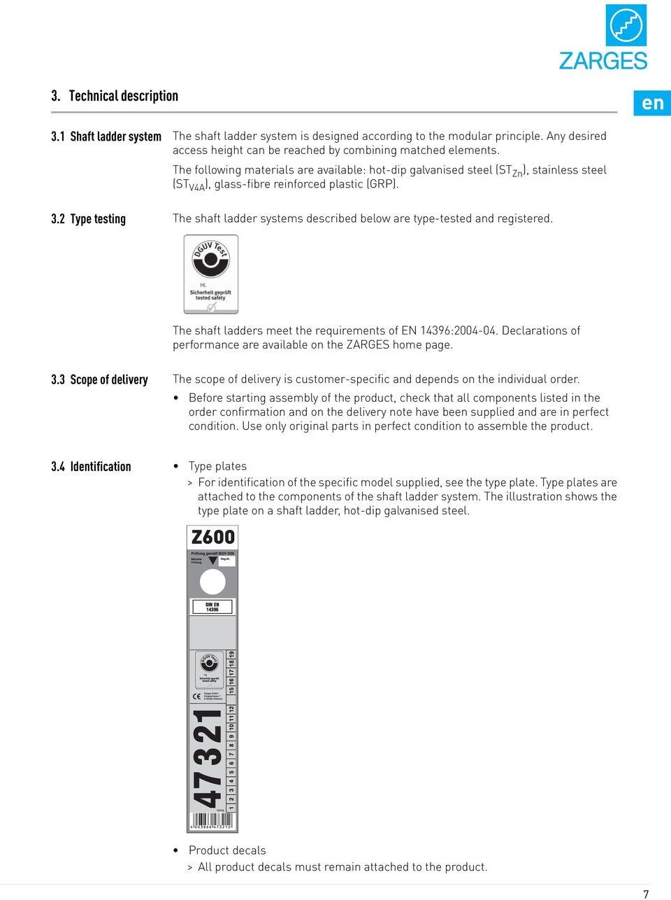 2 Type testing The shaft ladder systems described below are type-tested and registered. The shaft ladders meet the requirements of EN 14396:2004-04.
