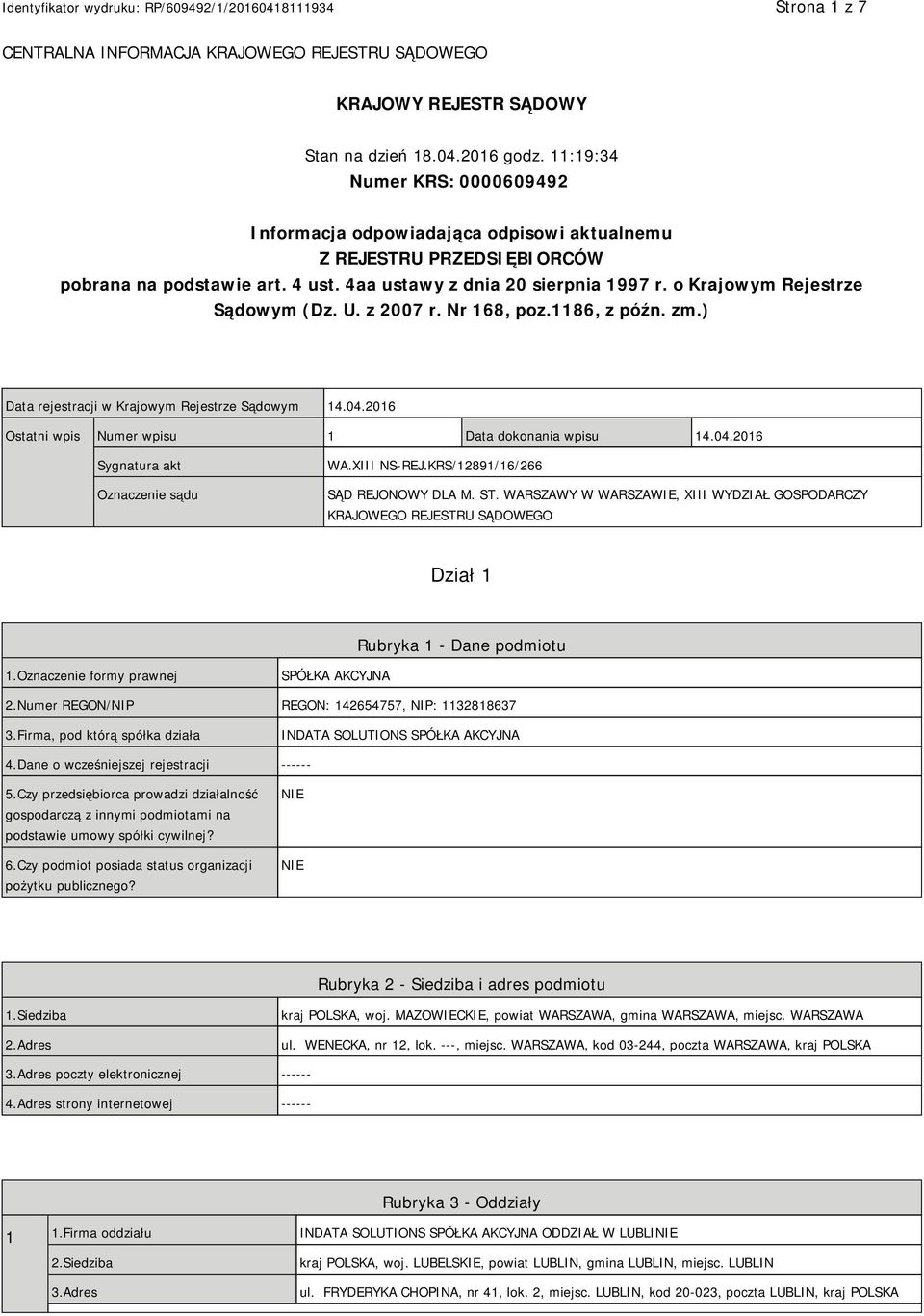 o Krajowym Rejestrze Sądowym (Dz. U. z 2007 r. Nr 168, poz.1186, z późn. zm.) Data rejestracji w Krajowym Rejestrze Sądowym 14.04.2016 Ostatni wpis Numer wpisu 1 Data dokonania wpisu 14.04.2016 Sygnatura akt Oznaczenie sądu WA.