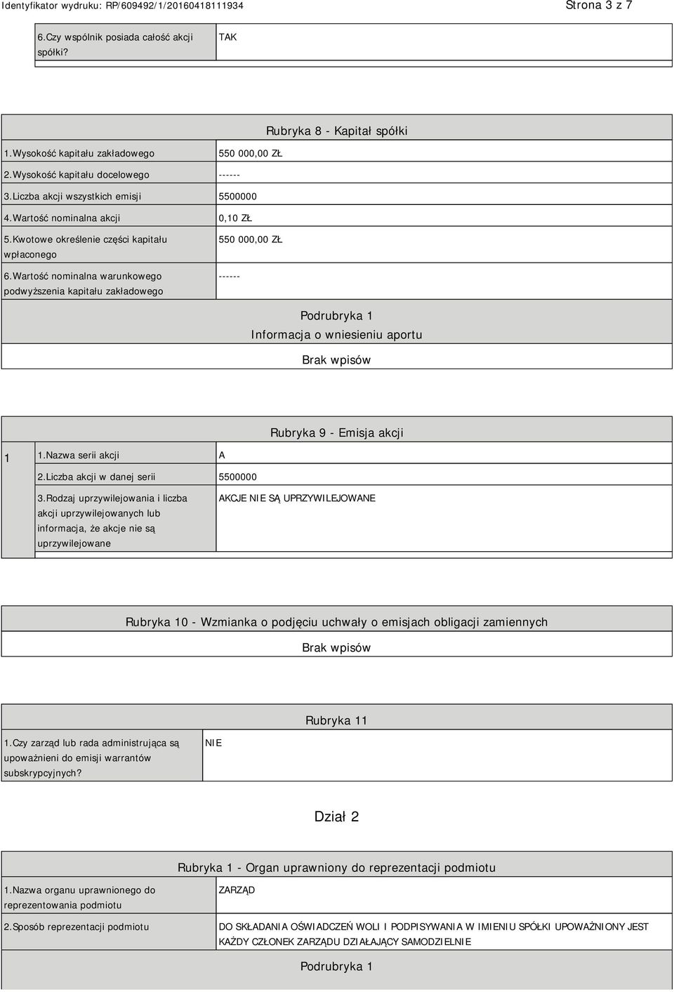 Wartość nominalna warunkowego podwyższenia kapitału zakładowego 0,10 ZŁ 550 000,00 ZŁ ------ Informacja o wniesieniu aportu Rubryka 9 - Emisja akcji 1 1.Nazwa serii akcji A 2.