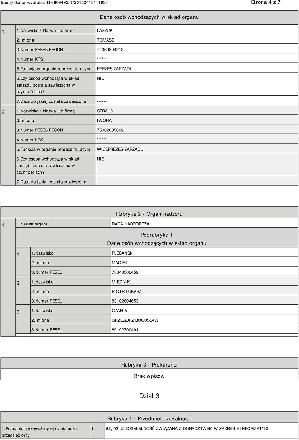 Numer PESEL/REGON 75082605629 4.Numer KRS **** 5.Funkcja w organie reprezentującym 6.Czy osoba wchodząca w skład zarządu została zawieszona w czynnościach? WICEPREZES ZARZĄDU 7.