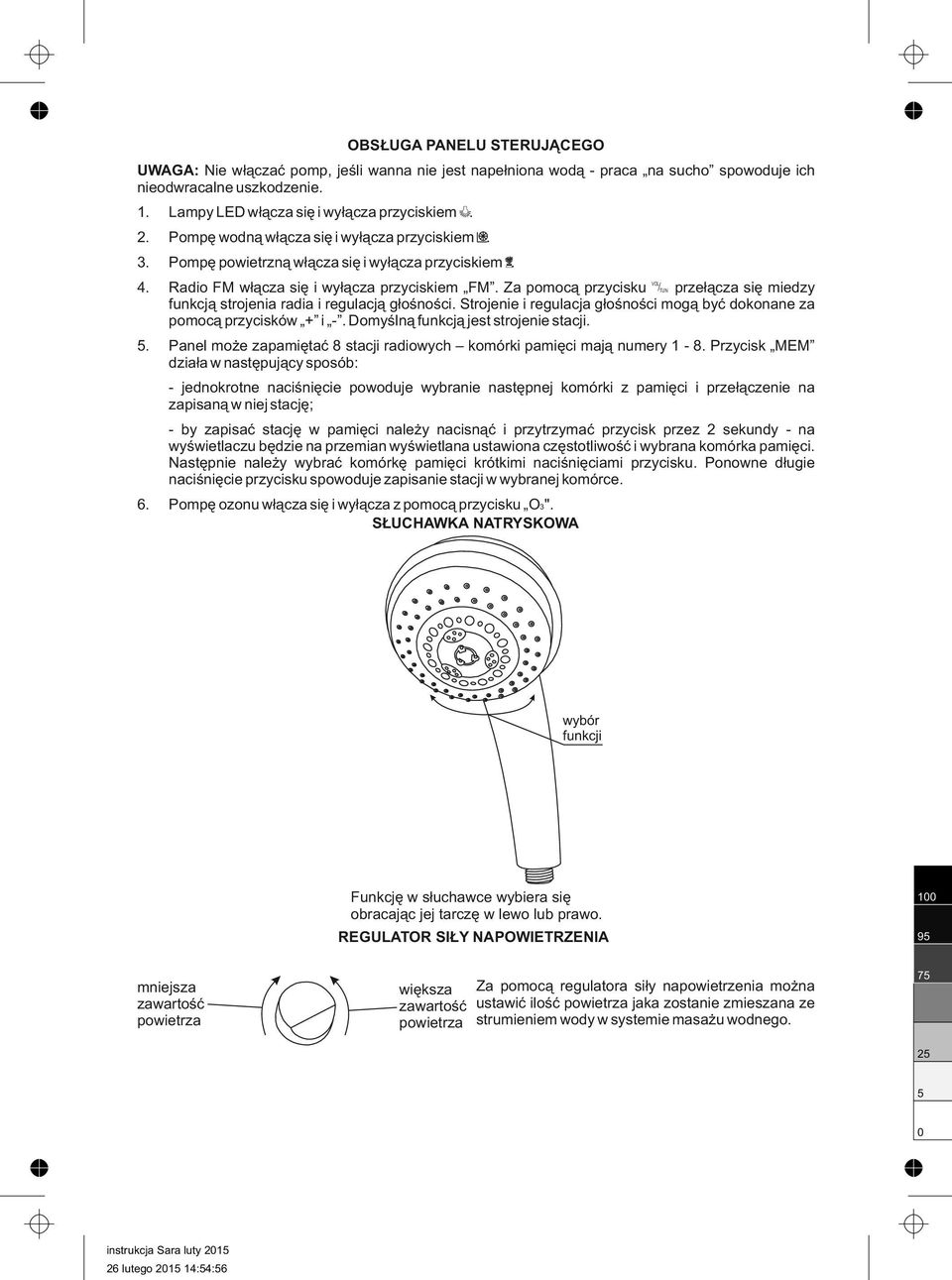 Za pomocą przycisku przełącza się miedzy funkcją strojenia radia i regulacją głośności. Strojenie i regulacja głośności mogą być dokonane za pomocą przycisków + i -.