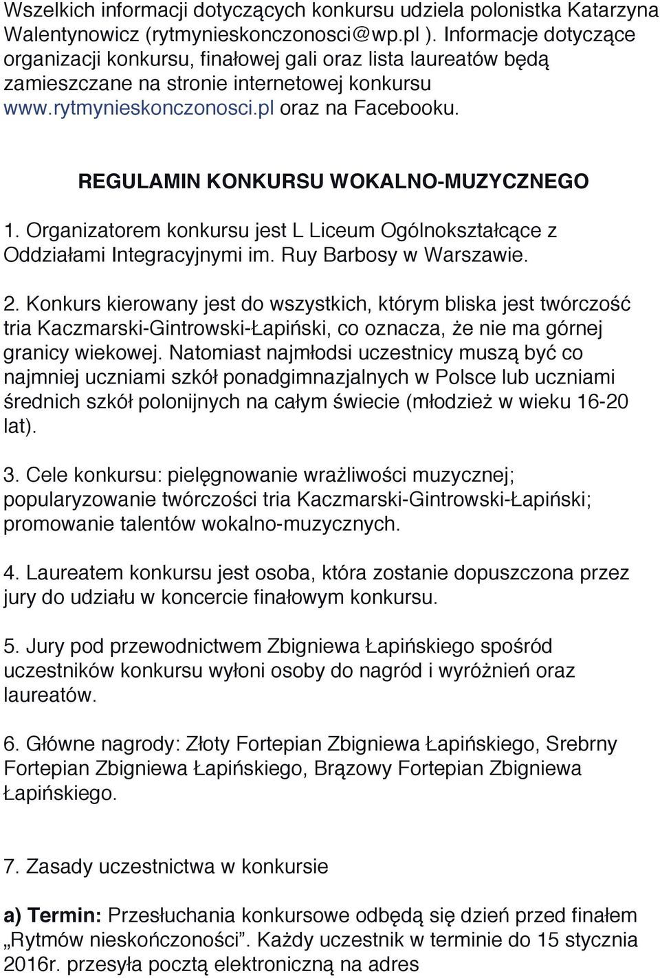 REGULAMIN KONKURSU WOKALNO-MUZYCZNEGO 1. Organizatorem konkursu jest L Liceum Ogólnokształcące z Oddziałami Integracyjnymi im. Ruy Barbosy w Warszawie. 2.