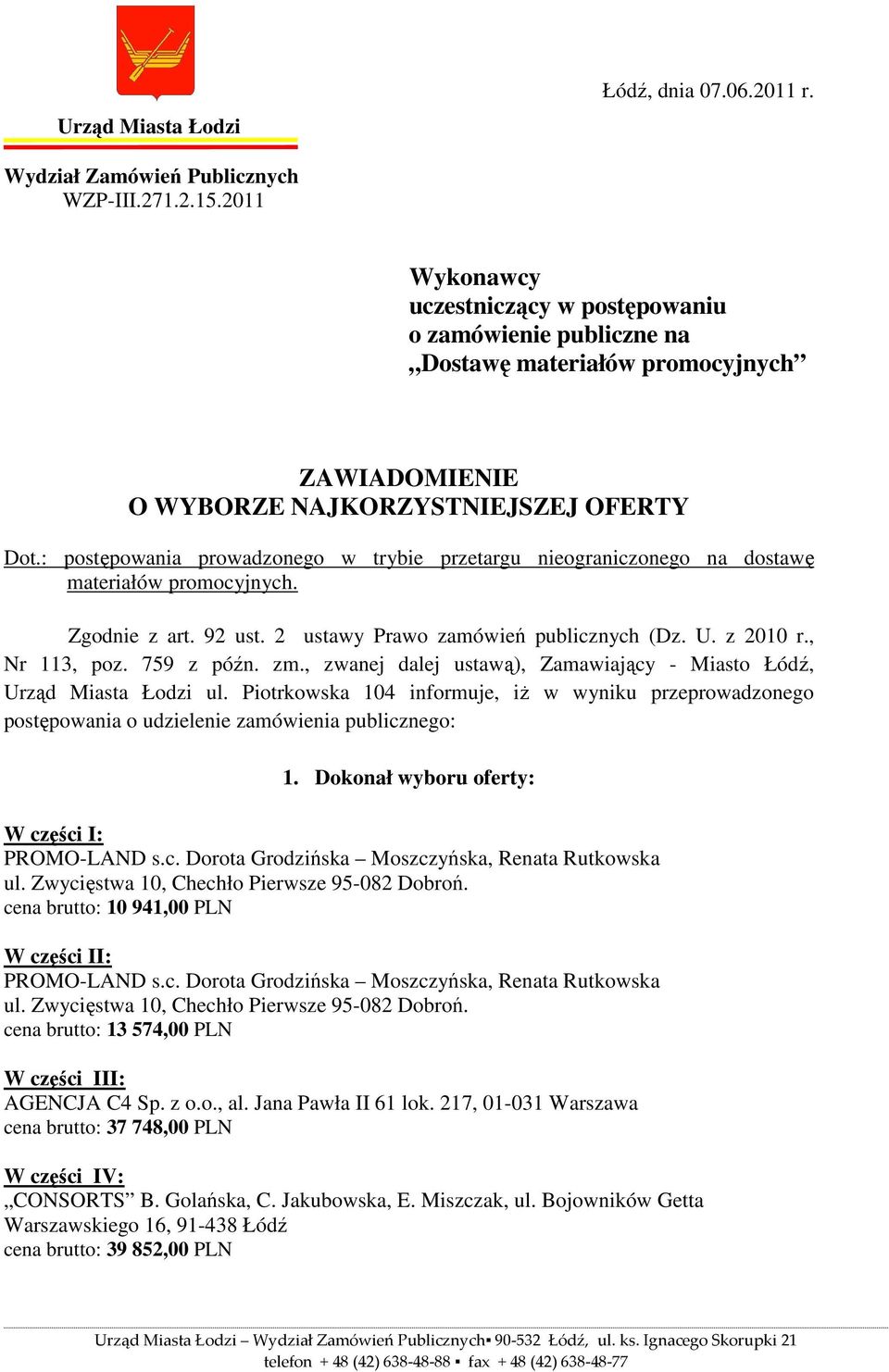 : postępowania prowadzonego w trybie przetargu nieograniczonego na dostawę materiałów promocyjnych. Zgodnie z art. 9 ust. ustawy Prawo zamówień publicznych (Dz. U. z 10 r., 1, poz. 759 z późn. zm.